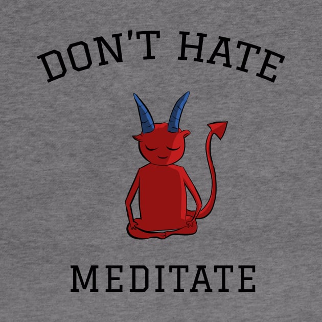 Don't hate meditate, meditation lovers by cypryanus